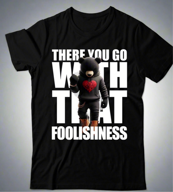 There You Go With That Foolishness T-Shirt