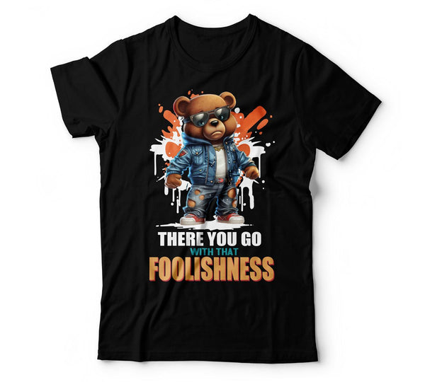 There You Go With That Foolishness T-Shirt