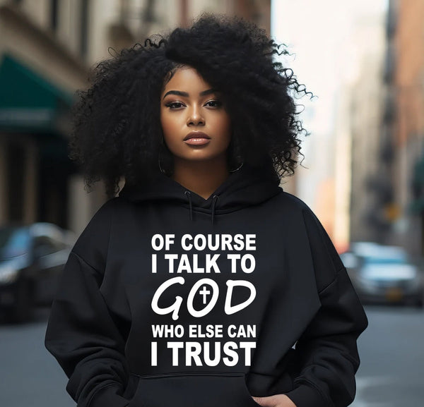 Of Course I Talk To God Women Hoodie