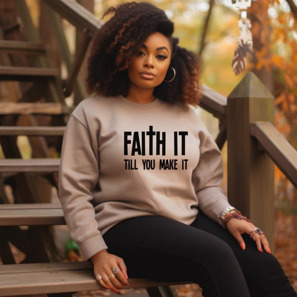 Faith It Till You Make It Women Sweatshirt