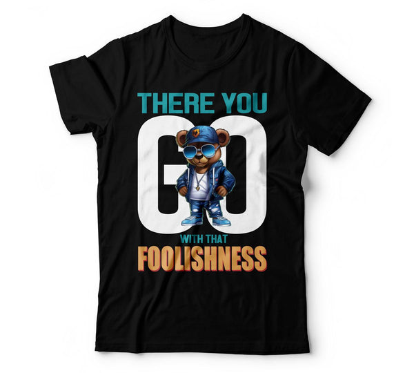 There You Go With That Foolishness T-Shirt