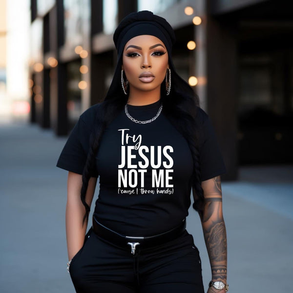 Try Jesus Not Me  Half Sleeve Women T-Shirt