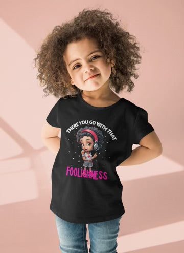 There You Go With That Foolishness Kids T-Shirt