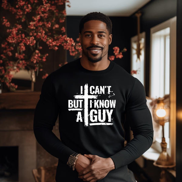 I Can't but I know A Guy Jesus Christian Men Sweatshirt